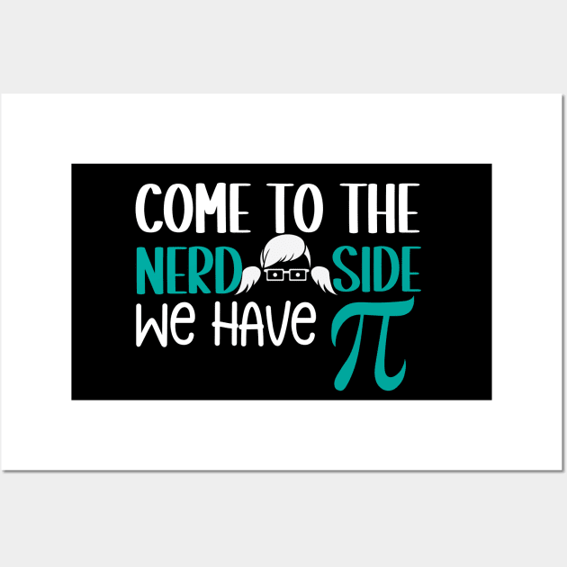 Come to the Nerd Side We Have PI Wall Art by Praizes